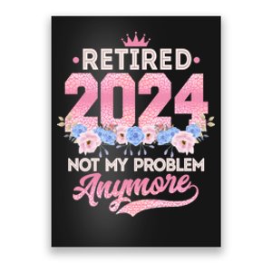 Retired 2024 Not My Problem Anymore Poster