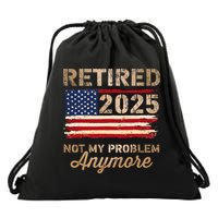 Retired 2025 Not My Problem Anymore Vintage Us Flag Drawstring Bag