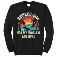 Retired 2024 Not My Problem Anymore Funny Tall Sweatshirt