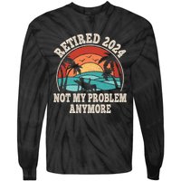 Retired 2024 Not My Problem Anymore Funny Tie-Dye Long Sleeve Shirt