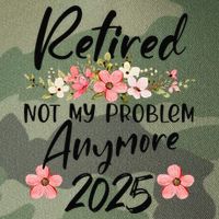 Retired 2025 Not My Problem Anymore Retirement 2025 Gift Legacy Tie Dye Trucker Hat