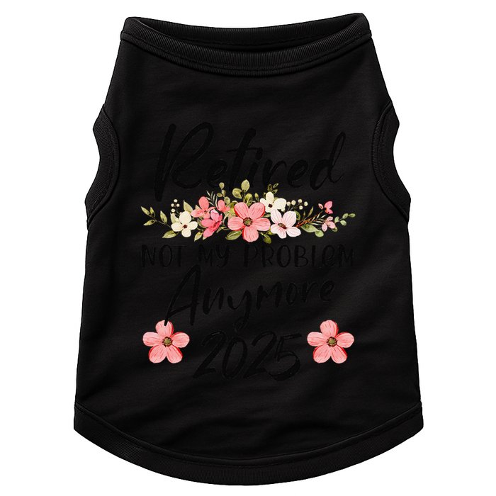 Retired 2025 Not My Problem Anymore Retirement 2025 Gift Doggie Tank