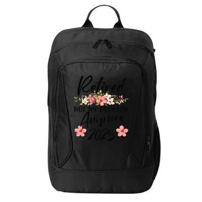 Retired 2025 Not My Problem Anymore Retirement 2025 Gift City Backpack