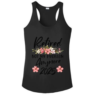 Retired 2025 Not My Problem Anymore Retirement 2025 Gift Ladies PosiCharge Competitor Racerback Tank