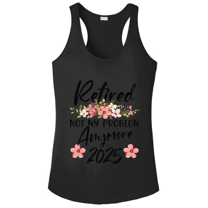 Retired 2025 Not My Problem Anymore Retirement 2025 Gift Ladies PosiCharge Competitor Racerback Tank