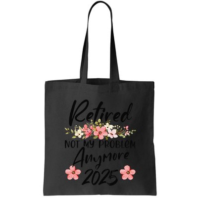 Retired 2025 Not My Problem Anymore Retirement 2025 Gift Bag