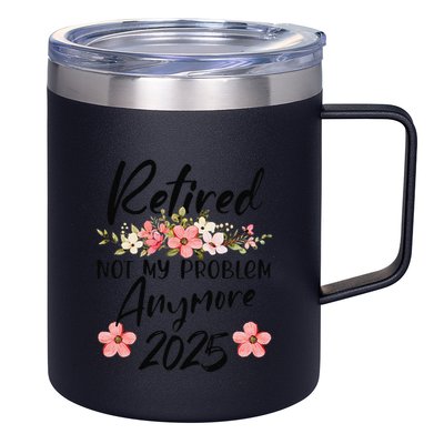 Retired 2025 Not My Problem Anymore Retirement 2025 Gift 12oz Stainless Steel Coffee Mug