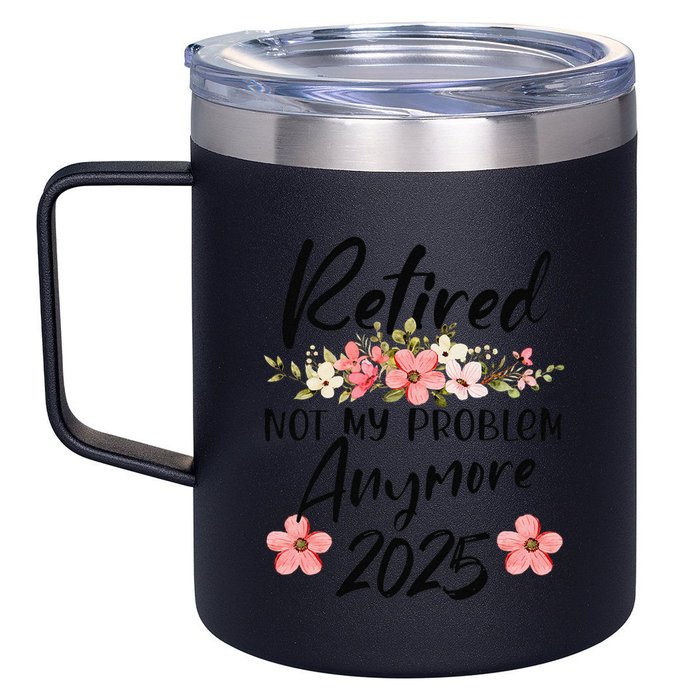 Retired 2025 Not My Problem Anymore Retirement 2025 Gift 12oz Stainless Steel Coffee Mug