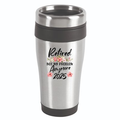 Retired 2025 Not My Problem Anymore Retirement 2025 Gift 16oz Travel Tumbler