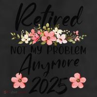 Retired 2025 Not My Problem Anymore Retirement 2025 Gift 25L Jumbo Tote