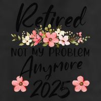 Retired 2025 Not My Problem Anymore Retirement 2025 Gift Trucker Hat