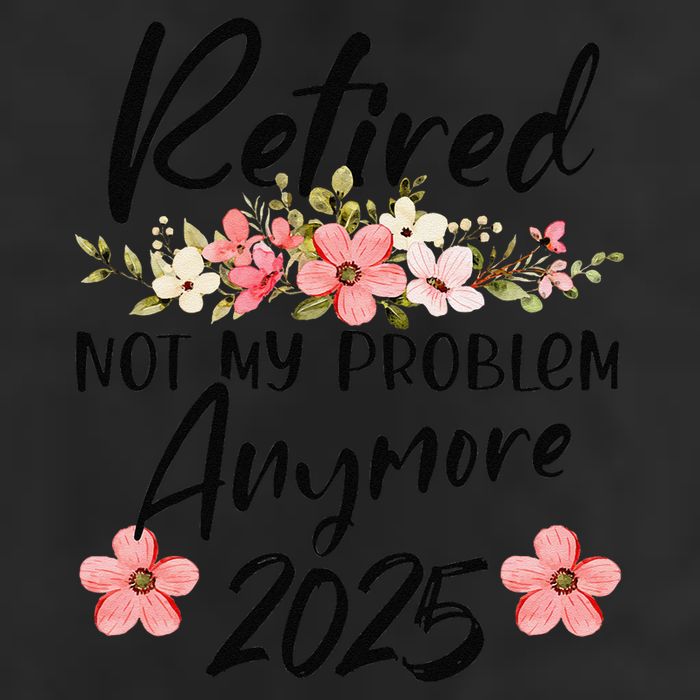 Retired 2025 Not My Problem Anymore Retirement 2025 Gift Trucker Hat