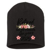 Retired 2025 Not My Problem Anymore Retirement 2025 Gift Short Acrylic Beanie