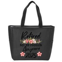 Retired 2025 Not My Problem Anymore Retirement 2025 Gift Zip Tote Bag