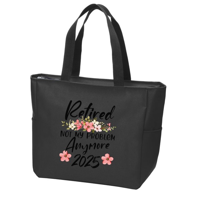Retired 2025 Not My Problem Anymore Retirement 2025 Gift Zip Tote Bag