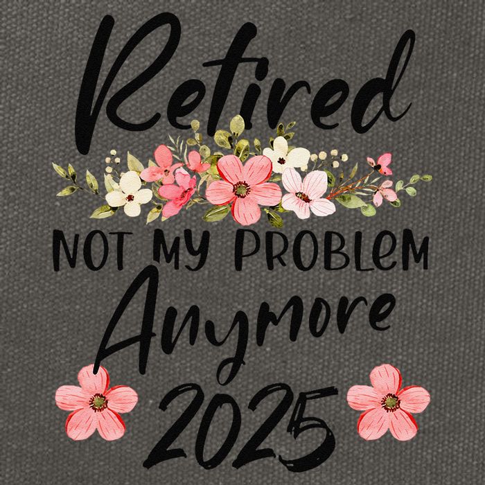 Retired 2025 Not My Problem Anymore Retirement 2025 Gift Cotton Canvas Backpack