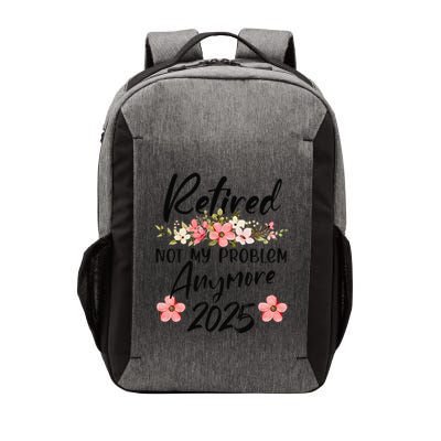 Retired 2025 Not My Problem Anymore Retirement 2025 Gift Vector Backpack
