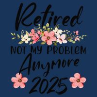 Retired 2025 Not My Problem Anymore Retirement 2025 Gift Infant Baby Jersey Bodysuit
