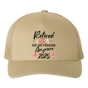 Retired 2025 Not My Problem Anymore Retirement 2025 Gift Yupoong Adult 5-Panel Trucker Hat