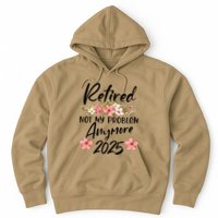 Retired 2025 Not My Problem Anymore Retirement 2025 Gift Hoodie