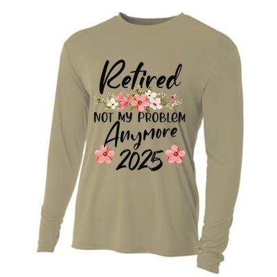 Retired 2025 Not My Problem Anymore Retirement 2025 Gift Cooling Performance Long Sleeve Crew
