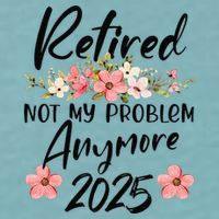Retired 2025 Not My Problem Anymore Retirement 2025 Gift Sueded Cloud Jersey T-Shirt