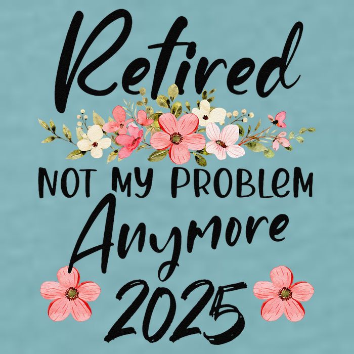 Retired 2025 Not My Problem Anymore Retirement 2025 Gift Sueded Cloud Jersey T-Shirt