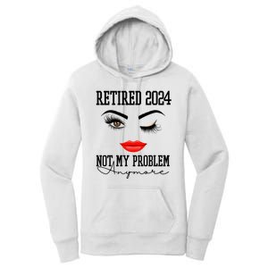 Retired 2024 Not My Problem Anymore Lady Style Women's Pullover Hoodie