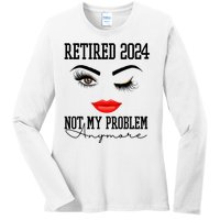 Retired 2024 Not My Problem Anymore Lady Style Ladies Long Sleeve Shirt