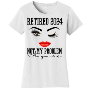 Retired 2024 Not My Problem Anymore Lady Style Women's T-Shirt