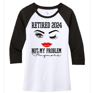 Retired 2024 Not My Problem Anymore Lady Style Women's Tri-Blend 3/4-Sleeve Raglan Shirt