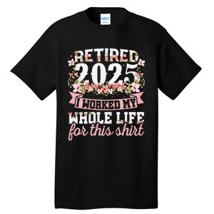 Retired 2025 Not My Problem Anymore Retirement 2025 Women Gift Tall T-Shirt