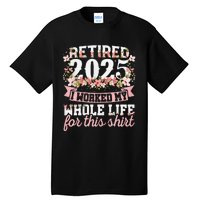 Retired 2025 Not My Problem Anymore Retirement 2025 Women Gift Tall T-Shirt