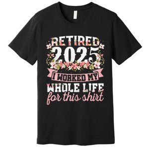 Retired 2025 Not My Problem Anymore Retirement 2025 Women Gift Premium T-Shirt