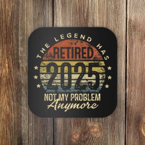 Retired 2025 Not My Problem Anymore Retirement Gifts Dad Gift Coaster