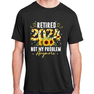 Retired 2024 Not My Problem Anymore Sunflower Adult ChromaSoft Performance T-Shirt