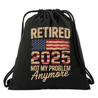 Retired 2025 Not My Problem Anymore With Us Flag Retirement Drawstring Bag