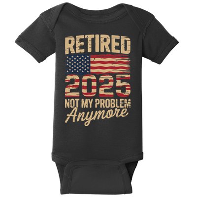 Retired 2025 Not My Problem Anymore With Us Flag Retirement Baby Bodysuit