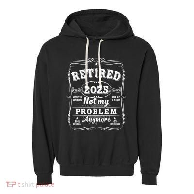 Retired 2025 Not My Problem Anymore Decoration Women Dad Retirement Garment-Dyed Fleece Hoodie