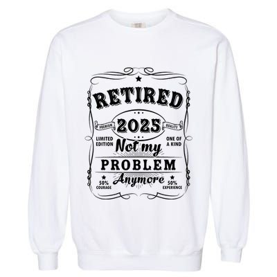 Retired 2025 Not My Problem Anymore Decoration Women Dad Retirement Garment-Dyed Sweatshirt