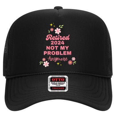 Retired 2024 Not My Problem Anymore High Crown Mesh Back Trucker Hat