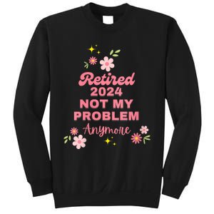 Retired 2024 Not My Problem Anymore Sweatshirt