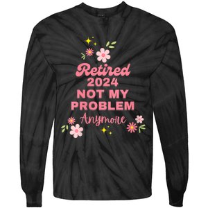 Retired 2024 Not My Problem Anymore Tie-Dye Long Sleeve Shirt