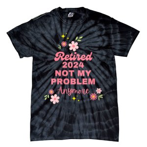 Retired 2024 Not My Problem Anymore Tie-Dye T-Shirt