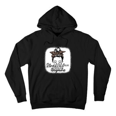 Retired 2024 Not My Problem Anymore Tall Hoodie