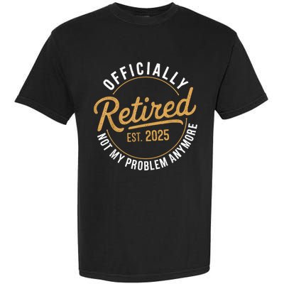 Retired 2025 Not My Problem Anymore Vintage Funny Garment-Dyed Heavyweight T-Shirt