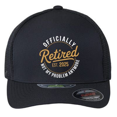 Retired 2025 Not My Problem Anymore Vintage Funny Flexfit Unipanel Trucker Cap