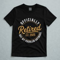 Retired 2025 Not My Problem Anymore Vintage Funny T-Shirt