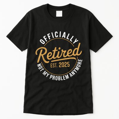 Retired 2025 Not My Problem Anymore Vintage Funny Tall T-Shirt