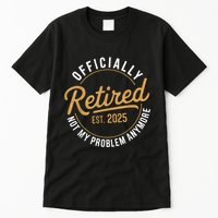 Retired 2025 Not My Problem Anymore Vintage Funny Tall T-Shirt